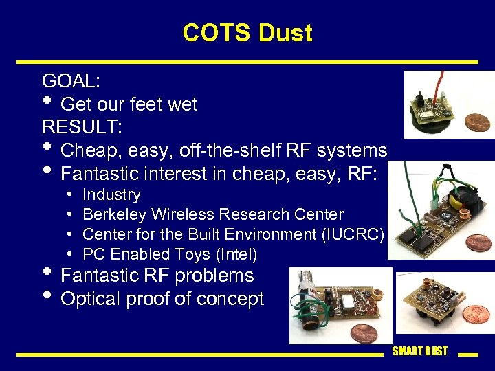 COTS Dust GOAL: • Get our feet wet RESULT: • Cheap, easy, off-the-shelf RF