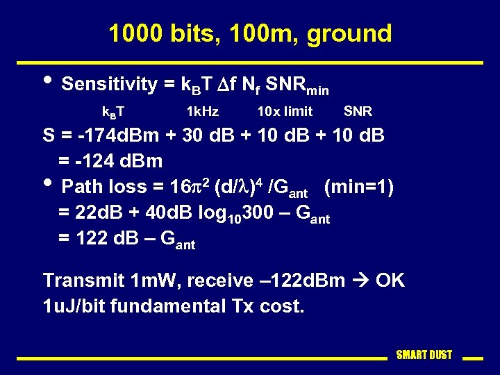 1000 bits, 100 m, ground • Sensitivity = k. BT Df Nf SNRmin k.