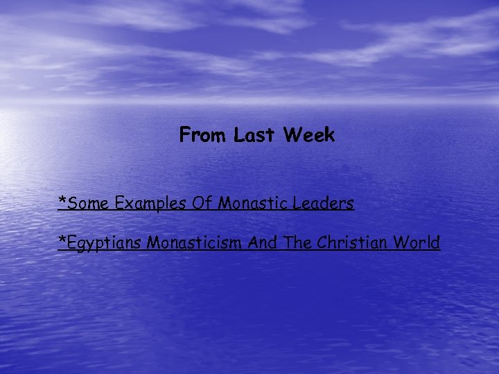 From Last Week *Some Examples Of Monastic Leaders *Egyptians Monasticism And The Christian World