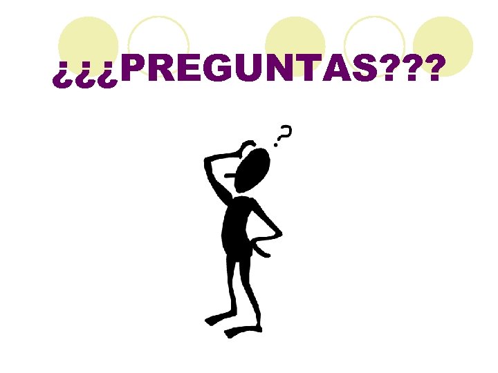 ¿¿¿PREGUNTAS? ? ? 