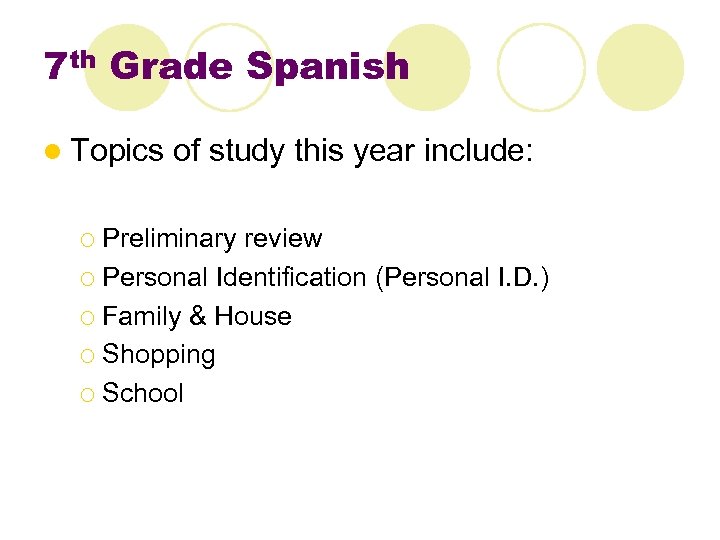 7 th Grade Spanish l Topics of study this year include: ¡ Preliminary review