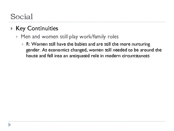 Social Key Continuities Men and women still play work/family roles R: Women still have