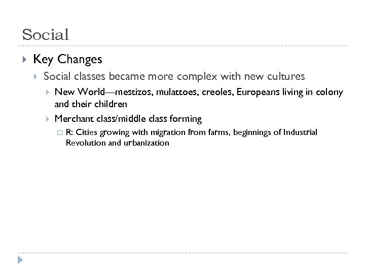 Social Key Changes Social classes became more complex with new cultures New World—mestizos, mulattoes,