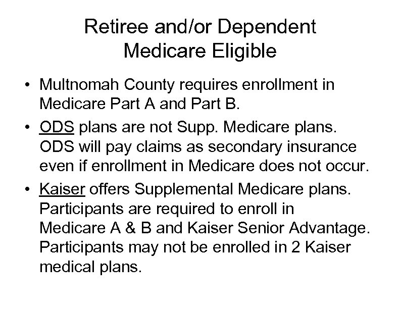 Retiree and/or Dependent Medicare Eligible • Multnomah County requires enrollment in Medicare Part A