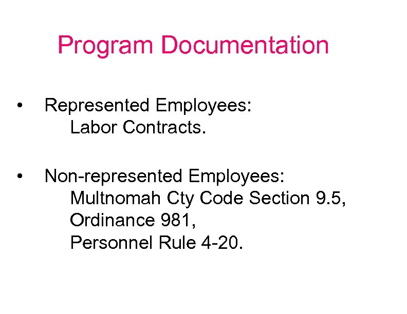 Program Documentation • Represented Employees: Labor Contracts. • Non-represented Employees: Multnomah Cty Code Section