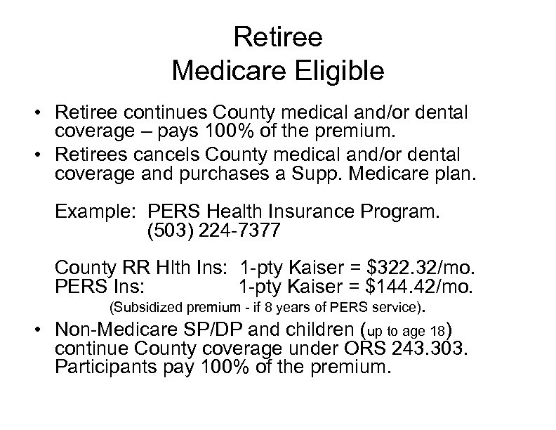 Retiree Medicare Eligible • Retiree continues County medical and/or dental coverage – pays 100%