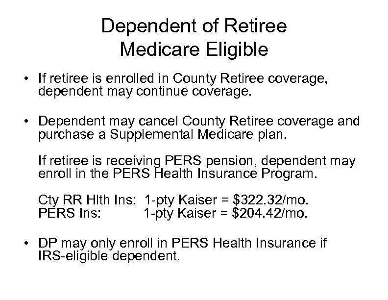 Dependent of Retiree Medicare Eligible • If retiree is enrolled in County Retiree coverage,
