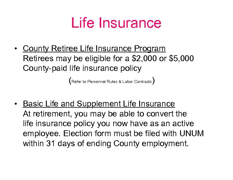 Life Insurance • County Retiree Life Insurance Program Retirees may be eligible for a