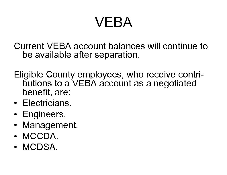 VEBA Current VEBA account balances will continue to be available after separation. Eligible County