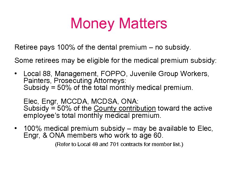 Money Matters Retiree pays 100% of the dental premium – no subsidy. Some retirees