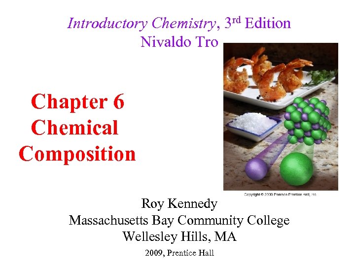 Introductory Chemistry, 3 rd Edition Nivaldo Tro Chapter 6 Chemical Composition Roy Kennedy Massachusetts
