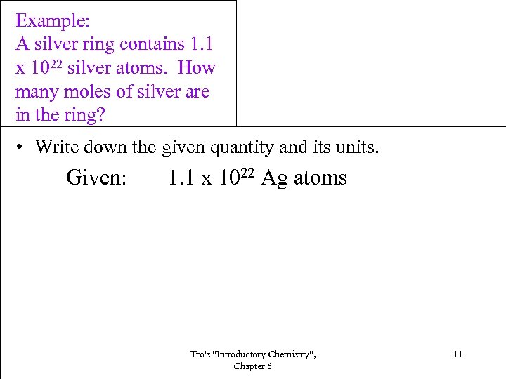 Example: A silver ring contains 1. 1 x 1022 silver atoms. How many moles