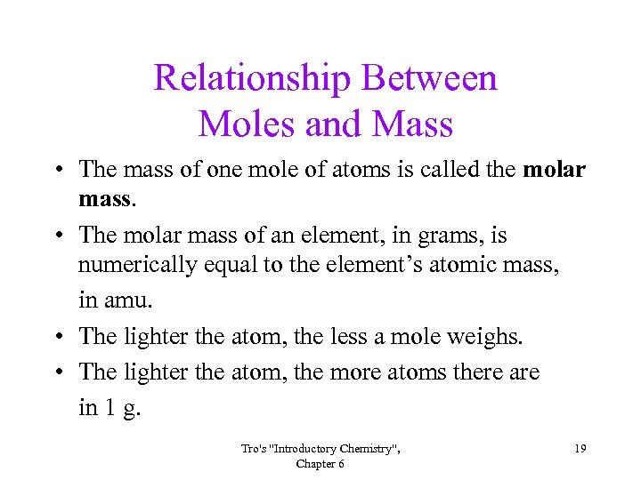 Relationship Between Moles and Mass • The mass of one mole of atoms is