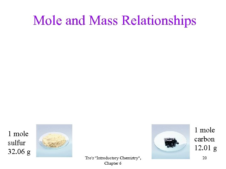 Mole and Mass Relationships 1 mole sulfur 32. 06 g 1 mole carbon 12.