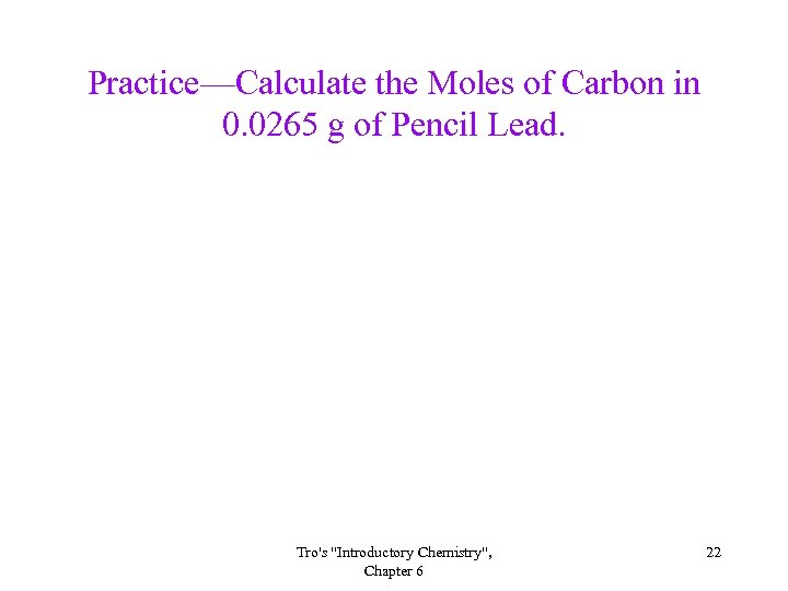 Practice—Calculate the Moles of Carbon in 0. 0265 g of Pencil Lead. Tro's 