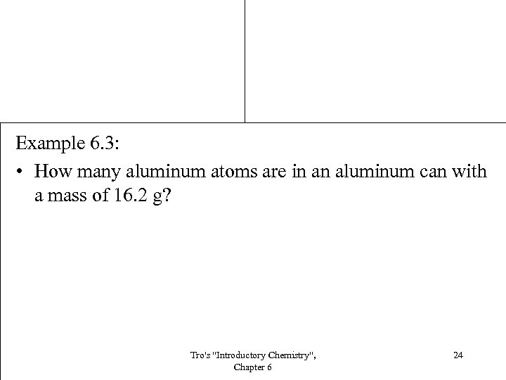 Example 6. 3: • How many aluminum atoms are in an aluminum can with