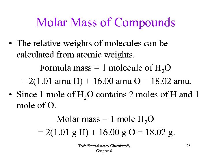 Molar Mass of Compounds • The relative weights of molecules can be calculated from