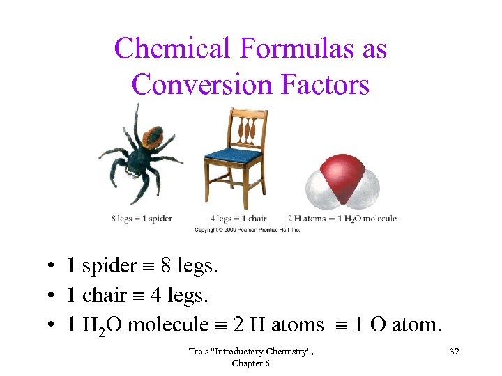 Chemical Formulas as Conversion Factors • 1 spider 8 legs. • 1 chair 4