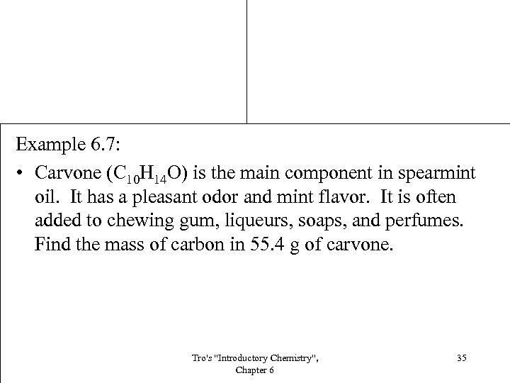 Example 6. 7: • Carvone (C 10 H 14 O) is the main component