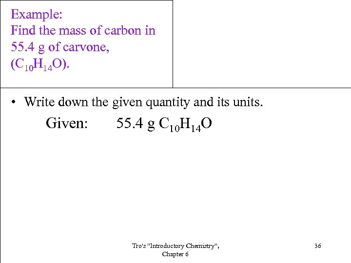 Example: Find the mass of carbon in 55. 4 g of carvone, (C 10