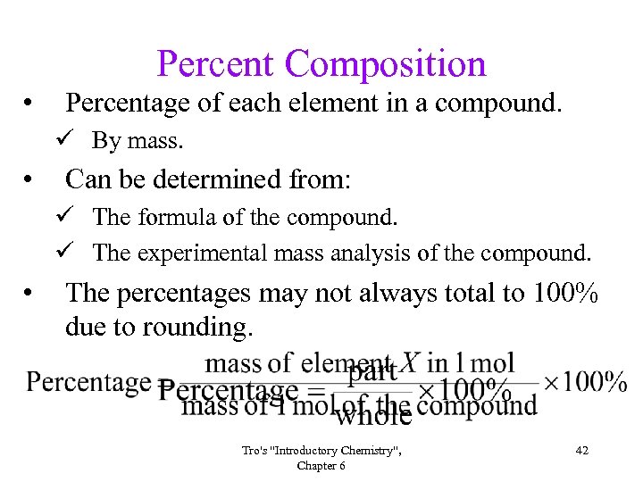 Percent Composition • Percentage of each element in a compound. ü By mass. •