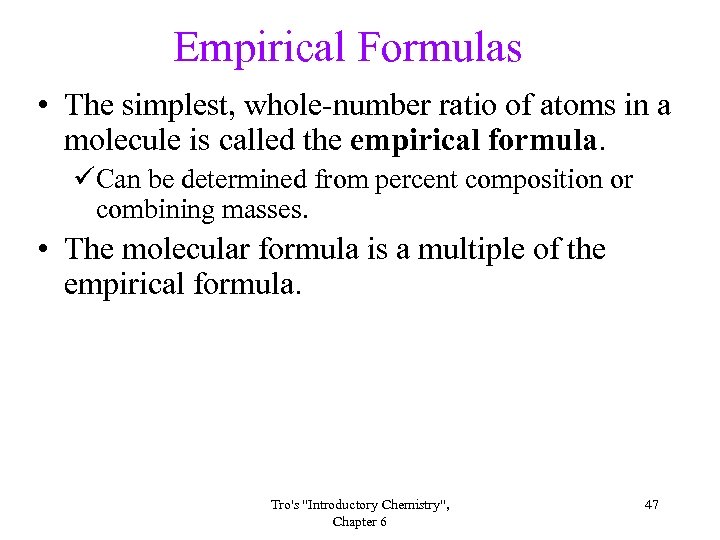 Empirical Formulas • The simplest, whole-number ratio of atoms in a molecule is called