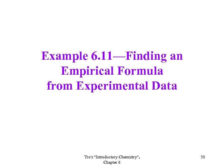 Example 6. 11—Finding an Empirical Formula from Experimental Data Tro's 