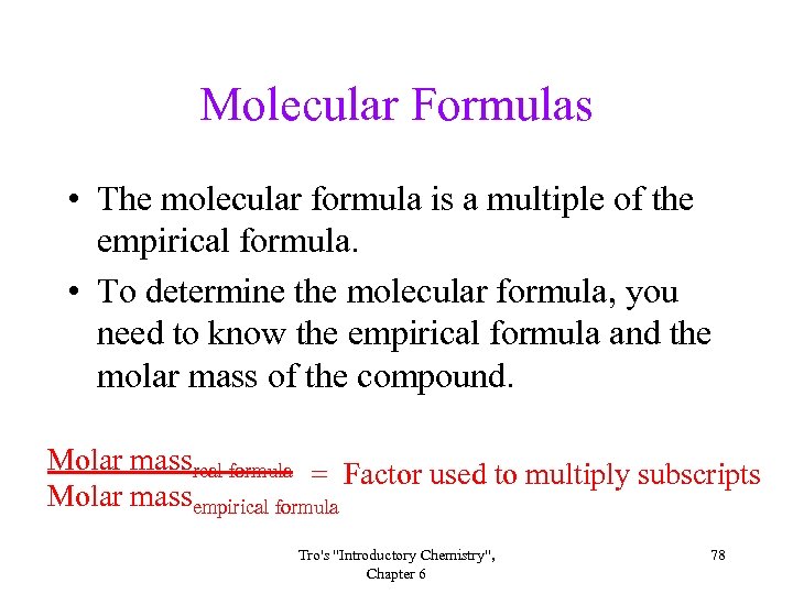 Molecular Formulas • The molecular formula is a multiple of the empirical formula. •