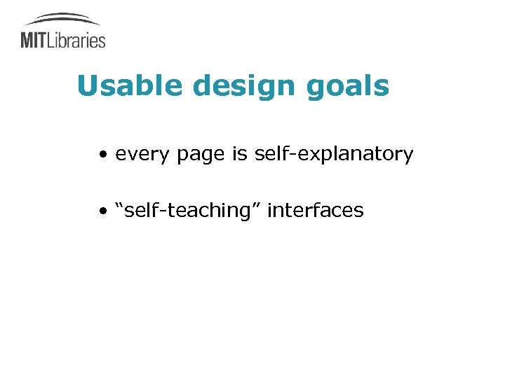 Usable design goals • every page is self-explanatory • “self-teaching” interfaces 