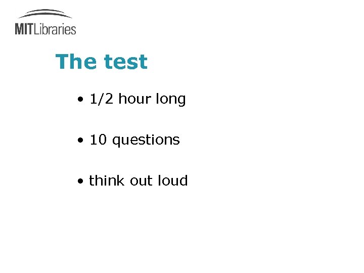 The test • 1/2 hour long • 10 questions • think out loud 
