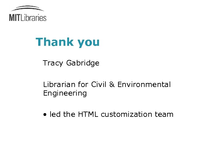 Thank you Tracy Gabridge Librarian for Civil & Environmental Engineering • led the HTML