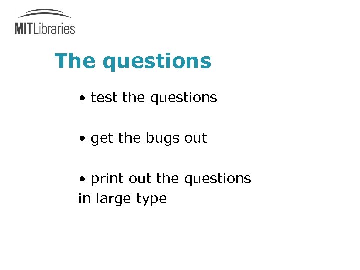 The questions • test the questions • get the bugs out • print out