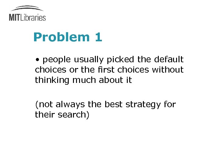 Problem 1 • people usually picked the default choices or the first choices without