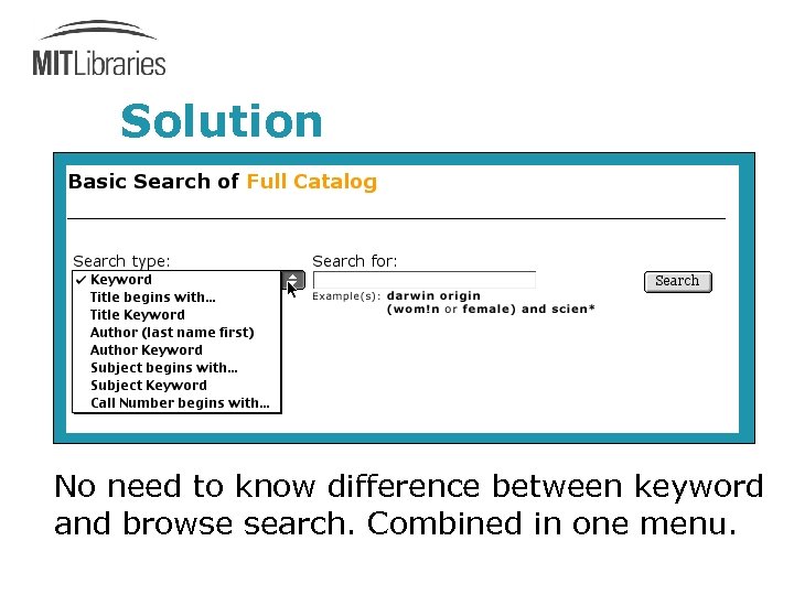 Solution No need to know difference between keyword and browse search. Combined in one