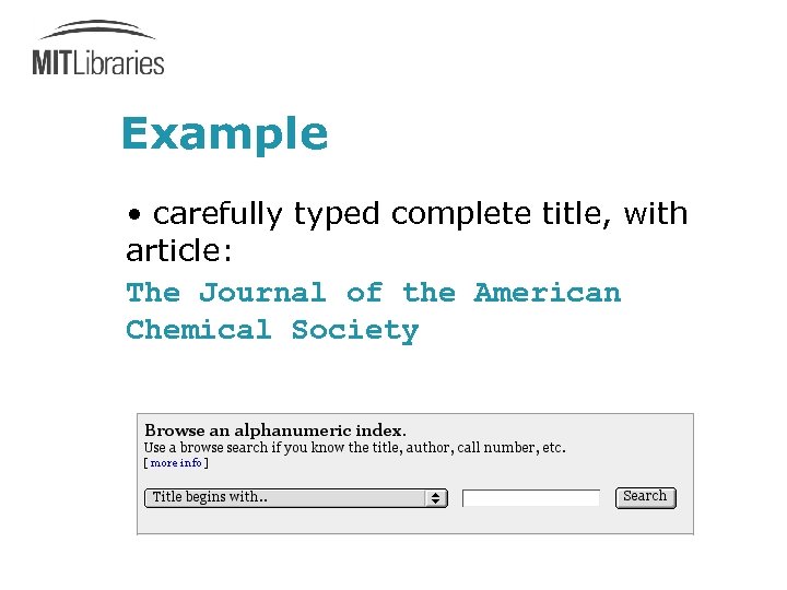Example • carefully typed complete title, with article: The Journal of the American Chemical