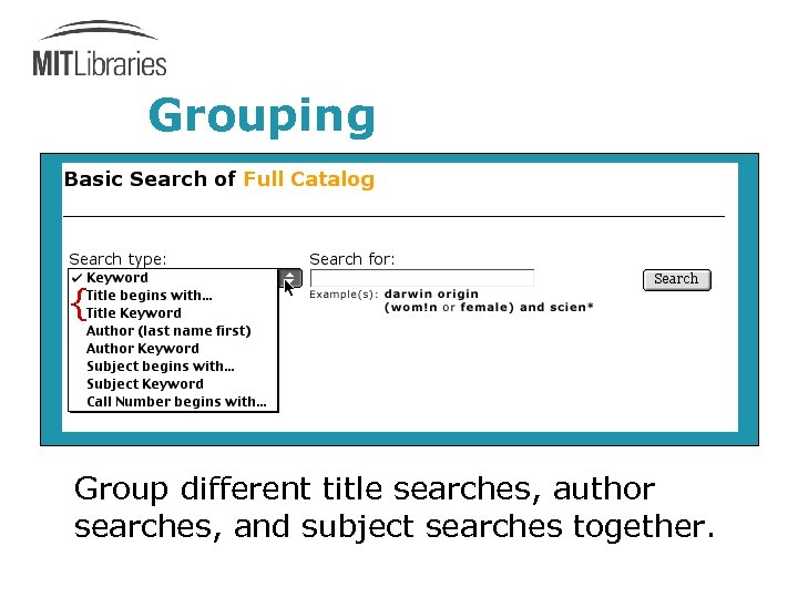 Grouping { Group different title searches, author searches, and subject searches together. 