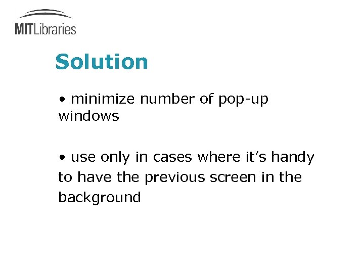 Solution • minimize number of pop-up windows • use only in cases where it’s