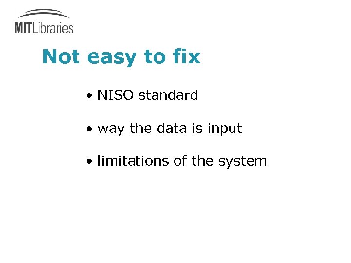 Not easy to fix • NISO standard • way the data is input •