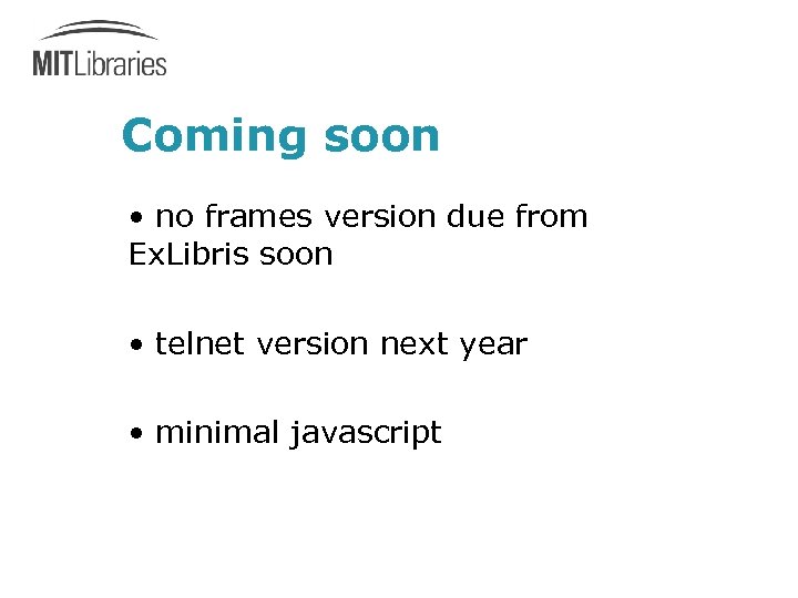 Coming soon • no frames version due from Ex. Libris soon • telnet version