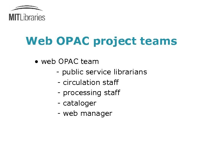 Web OPAC project teams • web OPAC team - public service librarians - circulation
