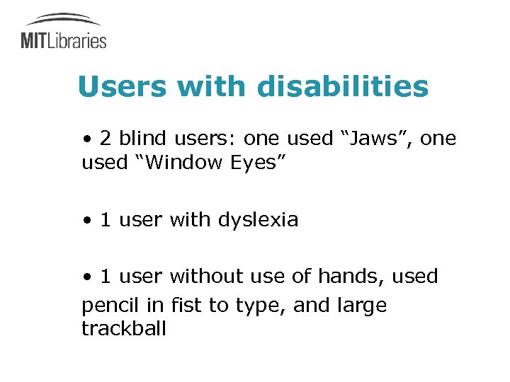 Users with disabilities • 2 blind users: one used “Jaws”, one used “Window Eyes”