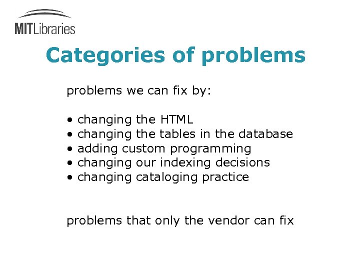 Categories of problems we can fix by: • changing the HTML • changing the