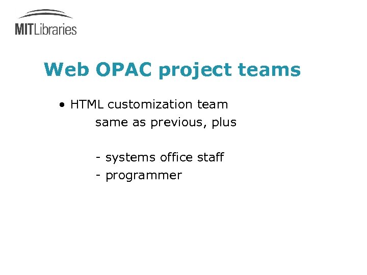 Web OPAC project teams • HTML customization team same as previous, plus - systems