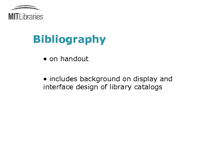 Bibliography • on handout • includes background on display and interface design of library