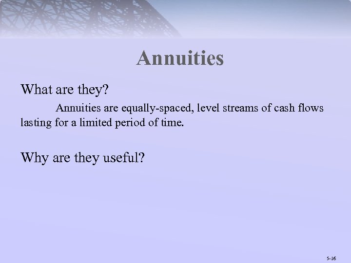 Annuities What are they? Annuities are equally-spaced, level streams of cash flows lasting for