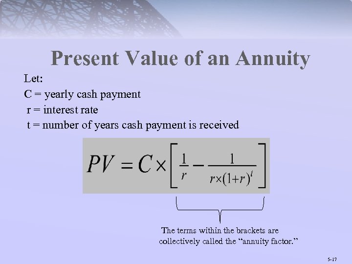 Present Value of an Annuity Let: C = yearly cash payment r = interest