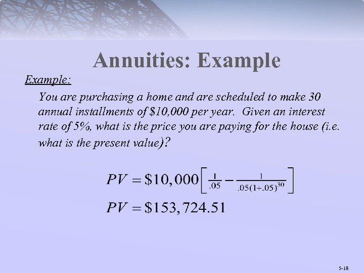 Annuities: Example: You are purchasing a home and are scheduled to make 30 annual