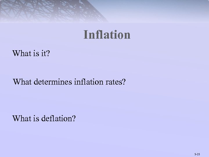 Inflation What is it? What determines inflation rates? What is deflation? 5 -25 