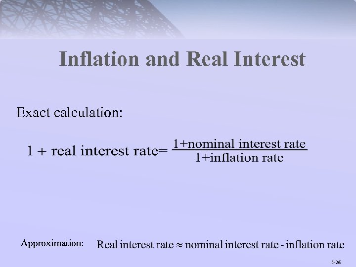 Inflation and Real Interest Exact calculation: Approximation: 5 -26 