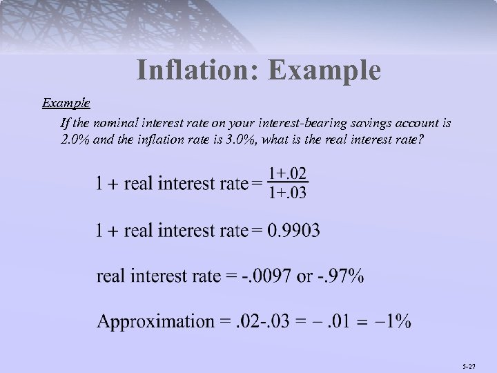 Inflation: Example If the nominal interest rate on your interest-bearing savings account is 2.